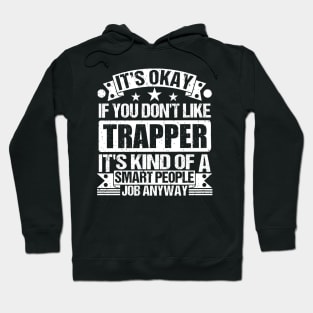 Trapper lover It's Okay If You Don't Like Trapper It's Kind Of A Smart People job Anyway Hoodie